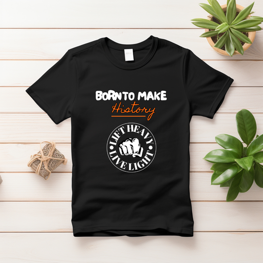 "BORN TO MAKE HISTORY" Unisex Classic T-Shirt
